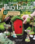 Cover: Making Fairy Garden Accessories - Fox Chapel Publishing