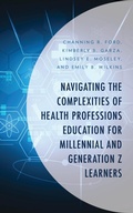 Cover: Navigating the Complexities of Health Professions Education for Millennial and Generation Z Learners - Lexington Books
