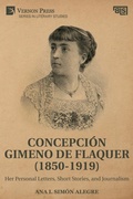 Cover: Concepcion Gimeno de Flaquer (1850-1919): Her Personal Letters, Short Stories, and Journalism - Vernon Press