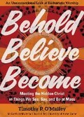 Cover: Behold, Believe, Become - Ave Maria Press