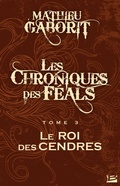 Cover: Les Chroniques des F&eacute;als, T3 : Le Roi des Cendres - Bragelonne