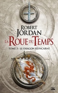 Cover: La Roue du Temps, T3 : Le Dragon r&eacute;incarn&eacute; - Bragelonne