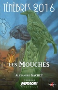Cover: T&eacute;n&egrave;bres 2016, T1 : Les Mouches - Bragelonne