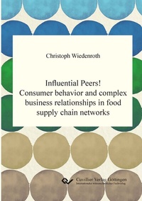 Abbildung von: Influential Peers! Consumer behavior and complex business relationships in food supply chain networks - Cuvillier Verlag