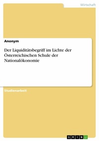 Abbildung von: Der Liquiditätsbegriff im Lichte der Österreichischen Schule der Nationalökonomie - GRIN Verlag