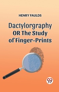Enlarge image Cover: DACTYLOGRAPHYORTHE STUDY OF FINGER-PRINTS (Edition2023) - Double 9 Books LLP