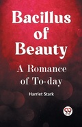 Cover: BACILLUS OF BEAUTY A Romance of To-day (Edition2023) - Double 9 Books LLP