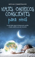 Cover: Viajes on&iacute;ricos conscientes para ni&ntilde;os: Los m&aacute;s bellos viajes de fantas&iacute;a para conciliar el sue&ntilde;o, meditar y ser m&aacute;s consciente - Miriam Zimmermann