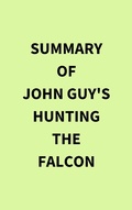 Bild: Summary of John Guy's Hunting the Falcon - IRB Media