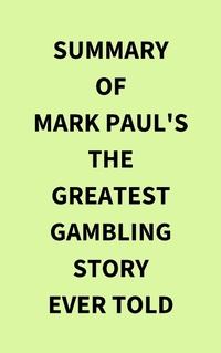 Abbildung von: Summary of Mark Paul's The Greatest Gambling Story Ever Told - IRB Media