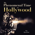 Cover: My Phenomenal Time in Hollywood - Xlibris Us