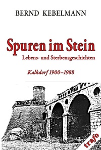 Abbildung von: Kalkdorf-Reihe / Spuren im Stein. Lebens- und Sterbensgeschichten. Kalkdorf 1900-1988 - trafo Literaturverlag