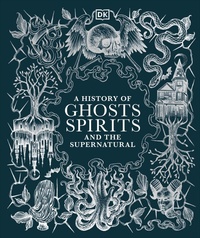 Bild: A History of Ghosts, Spirits and the Supernatural - DK