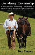 Cover: Considering Horsemanship, A Book of Ideas Inspired by Two Decades of Harry Whitney Horsemanship Clinic Journals - Spinning Sevens Press