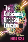 Cover: The Consciously Unbiased Educator - Association for Supervision & Curriculum Development