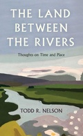 Cover: The Land Between the Rivers - Down East Books,U.S.
