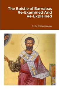 Enlarge image Cover: The Epistle of Barnabas Re-Examined And Re-Explained - Catholic Resources