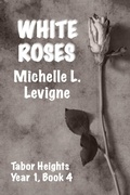 Cover: White Roses - MT Zion Ridge Press LLC