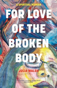 Abbildung von: For Love of the Broken Body - Monkfish Book Publishing