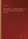 Cover: Political Facts. A Text-book of History. The Democratic and Other Parties; Men and Measures - Outlook Verlag