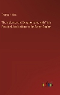 Enlarge image Cover: The Indicator and Dynamometer, with Their Practical Applications to the Steam Engine - Outlook Verlag