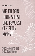 Cover: Wie du dein Leben selbst und bewusst gestalten kannst - BoD - Books on Demand