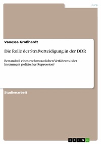 Abbildung von: Die Rolle der Strafverteidigung in der DDR - GRIN Verlag
