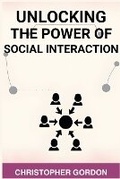 Cover: Unlocking the Power of Social Interaction - CHRISTOPHER GORDON