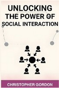 Enlarge image Cover: Unlocking the Power of Social Interaction - CHRISTOPHER GORDON