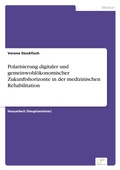 Cover: Polarisierung digitaler und gemeinwohl&ouml;konomischer Zukunftshorizonte in der medizinischen Rehabilitation - diplom.de