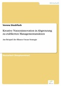 Cover: Kreative Nutzeninnovation in Abgrenzung zu etablierten Managementans&auml;tzen - diplom.de
