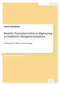 Cover: Kreative Nutzeninnovation in Abgrenzung zu etablierten Managementansaetzen - diplom.de