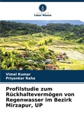 Cover: Profilstudie zum R&uuml;ckhalteverm&ouml;gen von Regenwasser im Bezirk Mirzapur, UP - Verlag Unser Wissen