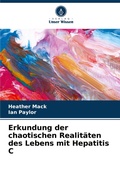 Cover: Erkundung der chaotischen Realit&auml;ten des Lebens mit Hepatitis C - Verlag Unser Wissen