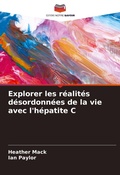 Cover: Explorer les realites desordonnees de la vie avec l'hepatite C - Editions Notre Savoir