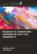 Cover: Explorar la complicada realidad de vivir con hepatitis C - Ediciones Nuestro Conocimiento