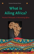Cover: What Is Ailing Africa? - Practical Philosophy in Reinventing Africa - Brill