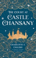 Cover: The Court at Castle Chansany - Spellbounde Press