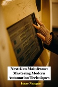 Cover: Next-Gen Mainframe: Mastering Modern Automation Techniques (Mainframes) - Isaac Nangan