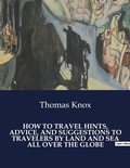 Cover: HOW TO TRAVEL HINTS, ADVICE, AND SUGGESTIONS TO TRAVELERS BY LAND AND SEA ALL OVER THE GLOBE - Culturea