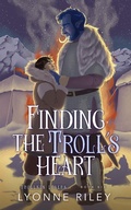 Cover: Finding the Troll's Heart (Trollkin Lovers, #6) - Lyonne Riley