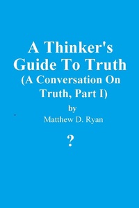 Abbildung von: A Thinker's Guide to Truth (A Conversation on Truth, #1) - Matthew Ryan