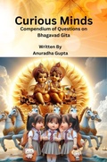 Cover: Curious Minds - Compendium of Questions on Bhagavad Gita - Anuradha Gupta