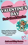 Cover: Jack and Kitty's Valentine's Day Feel-Good Stories: Funny and Heartwarming Short Stories for Couples, Singles... and Everyone in Between! - Jack and Kitty Media Group