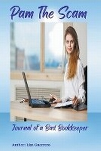 Enlarge image Cover: Pam The Scam - Journal of a Bad Bookkeeper - Lisa Guerrero