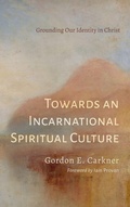 Cover: Towards an Incarnational Spiritual Culture - Wipf & Stock Publishers
