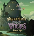 Cover: Madam Hitch's School for Witches - Edward Boyd