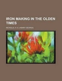 Enlarge image Cover: Iron Making in the Olden Times - Rarebooksclub.com
