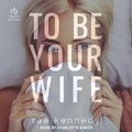 Cover: To Be Your Wife - Tantor Audio