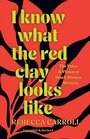 Cover: I Know What the Red Clay Looks Like - Haymarket Books